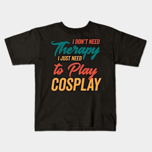 Just Need to Play Cosplay Kids T-Shirt